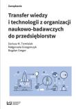 Transfer wiedzy i technologii z organizacji naukowo-badawczych do przedsiębiorstw. Autor: Trzmielak Dariusz M., Grzegorczyk Małgorzata, Gregor Bogdan. Dadada.pl Okładka książki Transfer wiedzy i technologii z organizacji naukowo-badawczych do przedsiębiorstw