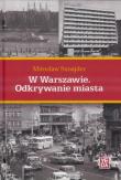 W Warszawie. Odkrywanie miasta. Autor: Sznajder Mirosław. Dadada.pl Okładka książki W Warszawie. Odkrywanie miasta