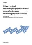 Wpływ regulacji kapitałowych i płynnościowych sektora bankowego na wzrost gospodarczy Polski. Autor: Marcinkowska Monika, Piotr Wdowiński. Dadada.pl Okładka książki Wpływ regulacji kapitałowych i płynnościowych sektora bankowego na wzrost gospodarczy Polski