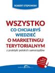 Okładka książki Wszystko co chciałbyś wiedzieć o marketingu terytorialnym z praktyki polskich