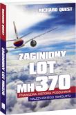 Zaginiony Lot MH370 Prawdziwa historia poszukiwań malezyjskiego samolotu. Autor: Quest Richard. Dadada.pl Okładka książki Zaginiony Lot MH370 Prawdziwa historia poszukiwań malezyjskiego samolotu