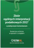 Okładka książki Zbiór ogólnych interpretacji podatkowych z praktycznym komentarzem 2017. Skuteczna ochrona w sporach z urzędem