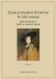 Życie prywatne Polaków w XIX wieku T. 3. Autor: Sekita Jarosław, Mateusz Klempert. Dadada.pl Okładka książki Życie prywatne Polaków w XIX wieku T. 3