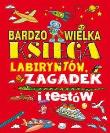 Okładka książki Bardzo wielka księga labiryntów, zagadek i testów