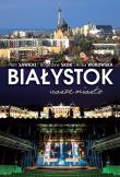 Białystok. Autor: Sawicki Piotr, Bogusła Skok, Goworowska-Adamska Hanna. Dadada.pl Okładka książki Białystok
