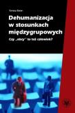Dehumanizacja w stosunkach międzygrupowych Czy obcy to też człowiek?. Autor: Baran Tomasz. Dadada.pl Okładka książki Dehumanizacja w stosunkach międzygrupowych Czy obcy to też człowiek?