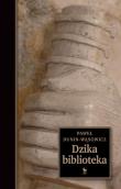 Dzika biblioteka. Autor: Dunin-Wąsowicz Paweł. Dadada.pl Okładka książki Dzika biblioteka