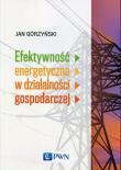 Efektywność energetyczna w działalności gospodarczej. Autor: Górzyński Jan. Dadada.pl Okładka książki Efektywność energetyczna w działalności gospodarczej