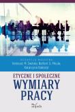 Etyczne i społeczne wymiary pracy. Autor: Pikuła G. Norbert, Białożyt Katarzyna, Świtała M. Ireneusz. Dadada.pl Okładka książki Etyczne i społeczne wymiary pracy