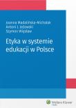 Etyka w systemie edukacji w Polsce. Autor: Jeżowski Antoni, Madalińska-Michalak Joanna, Więsław Szymon. Dadada.pl Okładka książki Etyka w systemie edukacji w Polsce