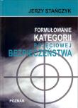 Formułowanie kategorii pojęciowej bezpieczeństwa. Autor: Stańczyk Jerzy. Dadada.pl Okładka książki Formułowanie kategorii pojęciowej bezpieczeństwa