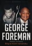 George Foreman Bóg w moim narożniku. Autor: Foreman George, Ken Abraham . Dadada.pl Okładka książki George Foreman Bóg w moim narożniku