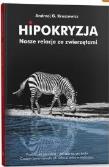 Hipokryzja. Nasze relacje ze zwierzętami. Autor: Kruszewicz Andrzej G.. Dadada.pl Okładka książki Hipokryzja. Nasze relacje ze zwierzętami