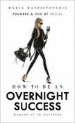 Okładka książki How to Be an Overnight Success