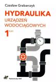 Hydraulika urządzeń wodociągowych Tom 1. Autor: Grabarczyk Czesław. Dadada.pl Okładka książki Hydraulika urządzeń wodociągowych Tom 1