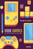Indie games Podręcznik niezależnego twórcy gier. Autor: Richard Hill-Whittal. Dadada.pl Okładka książki Indie games Podręcznik niezależnego twórcy gier