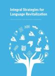 Integral Strategies for Language Revitalization. Autor: Justyna Olko (red.), Tomasz Wicherkiewicz, Robert Borges. Dadada.pl Okładka książki Integral Strategies for Language Revitalization