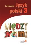 J.Polski GIM 3 Między Nami ćw. wersja B w.2017 GWO. Autor: A. Łuczak, A. Murdzek. Dadada.pl Okładka książki J.Polski GIM 3 Między Nami ćw. wersja B w.2017 GWO