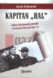Kapitan „Hal”. Kulisy fałszowania prawdy o Powstaniu Warszawskim '44. Autor: Stykowski Jacek. Dadada.pl Okładka książki Kapitan „Hal”. Kulisy fałszowania prawdy o Powstaniu Warszawskim '44