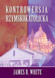 Kontrowersja Rzymskokatolicka. Autor: White James R.. Dadada.pl Okładka książki Kontrowersja Rzymskokatolicka