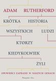 Krótka historia wszystkich ludzi, którzy kiedykolwiek żyli. Autor: Adam Rutherford. Dadada.pl Okładka książki Krótka historia wszystkich ludzi, którzy kiedykolwiek żyli