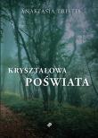 Kryształowa poświata. Autor: Anastasia Tristis. Dadada.pl Okładka książki Kryształowa poświata