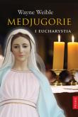 Medjugorie i Eucharystia. Autor: Weible Wayne. Dadada.pl Okładka książki Medjugorie i Eucharystia