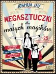 Megasztuczki dla małych magików. Autor: Joshua Jay, Kyle Hilton. Dadada.pl Okładka książki Megasztuczki dla małych magików