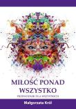 Miłość ponad wszystko. Autor: prof. UŁ dr hab. Małgorzata Król. Dadada.pl Okładka książki Miłość ponad wszystko