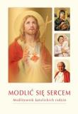 Modlić się sercem. Modlitewnik katolickich rodzin. Autor: ks. Krzysztof Zimończyk SCJ (oprac. ks.). Dadada.pl Okładka książki Modlić się sercem. Modlitewnik katolickich rodzin