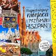 Okładka książki Najpiękniejsze miejsca i przysmaki Hiszpanii