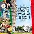 Okładka książki Najpiękniejsze miejsca i przysmaki Włoch