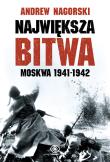 Największa bitwa. Moskwa 1941-1942. Autor: Andrew Nagorski. Dadada.pl Okładka książki Największa bitwa. Moskwa 1941-1942
