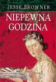 Niepewna godzina. Autor: Browner Jesse. Dadada.pl Okładka książki Niepewna godzina