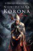 Niewidzialna korona. Autor: Cherezińska Elżbieta. Dadada.pl Okładka książki Niewidzialna korona