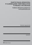 Okładka książki Partycypacja społeczna w samorządzie terytorialnym w Polsce i we Francji
