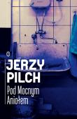 Pod Mocnym Aniołem. Autor: Jerzy Pilch. Dadada.pl Okładka książki Pod Mocnym Aniołem