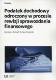 Podatek dochodowy odroczony w procesie rewizji sprawozdania finansowego. Autor: Wencel Agnieszka, Tomasz Koniarski. Dadada.pl Okładka książki Podatek dochodowy odroczony w procesie rewizji sprawozdania finansowego