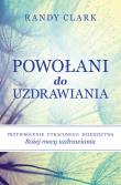 Powołani do uzdrawiania. Autor: Randy Clark. Dadada.pl Okładka książki Powołani do uzdrawiania