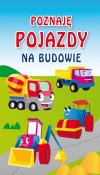 Poznaję pojazdy Na budowie. Autor: Kamila Pawlicka, Monika Myślak. Dadada.pl Okładka książki Poznaję pojazdy Na budowie