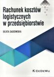 Rachunek kosztów logistycznych w przedsiębiorstwie. Autor: Sadowska Beata. Dadada.pl Okładka książki Rachunek kosztów logistycznych w przedsiębiorstwie