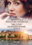 Saga bałkańska 3 Nie czas na pożegnanie. Autor: Walczak-Chojecka Agnieszka. Dadada.pl Okładka książki Saga bałkańska 3 Nie czas na pożegnanie