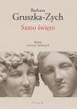 Samo święto Wybór wierszy miłosnych. Autor: Gruszka-Zych Barbara. Dadada.pl Okładka książki Samo święto Wybór wierszy miłosnych