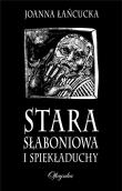 Stara Słaboniowa I Spiekładuchy. Autor: Łańcucka Joanna. Dadada.pl Okładka książki Stara Słaboniowa I Spiekładuchy