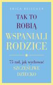 Okładka książki Tak to robią wspaniali rodzice.75 rad,..