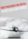 They Polished the Royal Pakistan Air Force. Autor: Głogowski Aleksander. Dadada.pl Okładka książki They Polished the Royal Pakistan Air Force