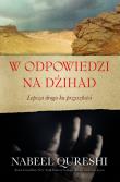 W odpowiedzi na dżihad. Autor: Nabeel Qureshi. Dadada.pl Okładka książki W odpowiedzi na dżihad