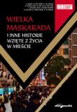 Wielka Maskarada i inne historie wzięte z życia w mieście. Autor: Yang Li, Thie Ning, Xu Yigua, Wang Anyi, Morandais Alain, Zhang Chu, Wang Xiaoni, Xu Kun, Chen Xiwo. Dadada.pl Okładka książki Wielka Maskarada i inne historie wzięte z życia w mieście