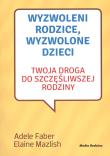Wyzwoleni rodzice, wyzwolone dzieci w.2017. Autor: Adele Faber, Elaine Mazlish. Dadada.pl Okładka książki Wyzwoleni rodzice, wyzwolone dzieci w.2017