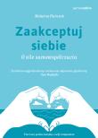 Zaakceptuj siebie. O sile samowspółczucia. Autor: Huńczak Malwina. Dadada.pl Okładka książki Zaakceptuj siebie. O sile samowspółczucia